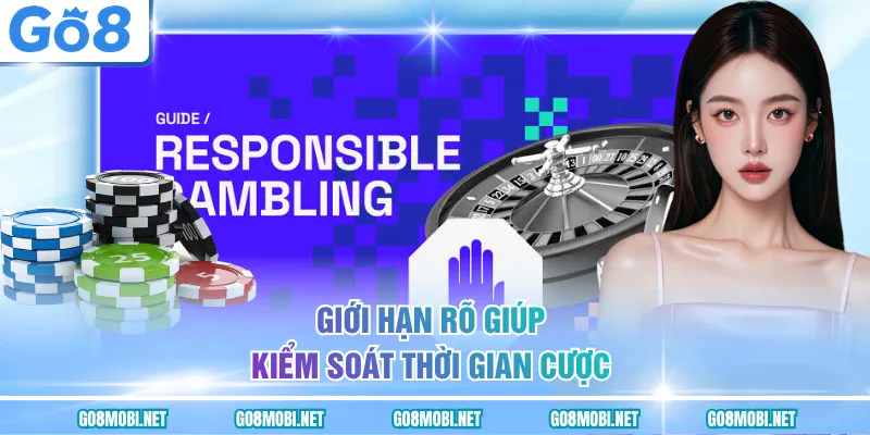 Giới hạn rõ giúp kiểm soát thời gian cược